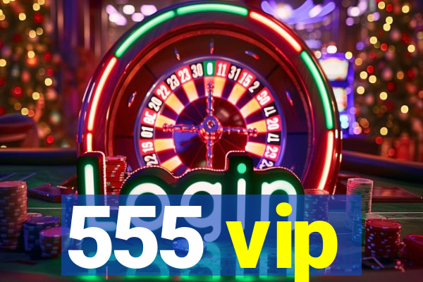 555 vip